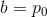 b=p_0